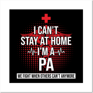 I Can't Stay At Home I'm A PA We Fight - Nurse Gift Posters and Art